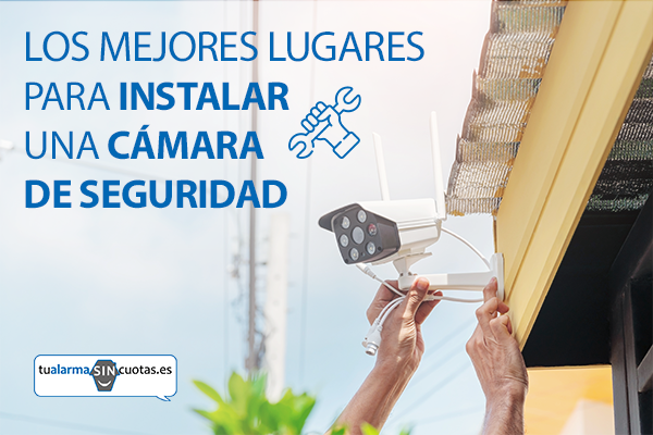 mejores lugares para instalar una cámara de seguridad tualarmaSINcuotas