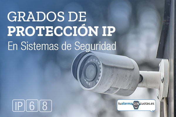 Grados de protección IP en Sistema de Seguridad, ¿qué son?